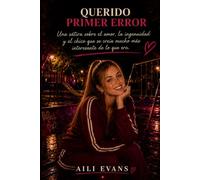 QUERIDO PRIMER ERROR: Una sátira sobre el amor, la ingenuidad y el chico que se creía mucho más interesante de lo que era.