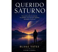 Querido Saturno por Blake Yates: Una novela sobre la memoria, las pérdidas y las cosas que seguimos diciéndole al universo