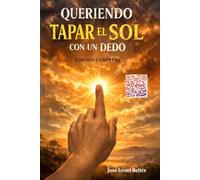 Queriendo Tapar El Sol Con Un Dedo: Edición Completa