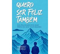 Quero ser feliz também: Sua felicidade está mais perto do que você imagina
