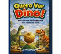 QUERO VER DINO!: Descobrindo os dinossauros que viviam na terra