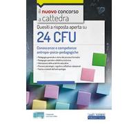 Quesiti a risposta aperta su 24 CFU. Conoscenze e competenze antropo-psico-pedagogiche. Con estensioni online