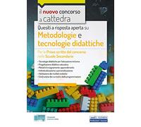 Quesiti a risposta aperta su Metodologie e tecnologie didattiche: Per le Prove scritte del concorso nelle Scuole Secondarie
