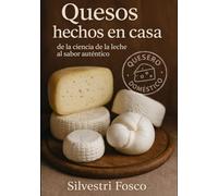 QUESOS HECHOS EN CASA: DE LA CIENCIA DE LA LECHE AL SABOR AUTÉNTICO