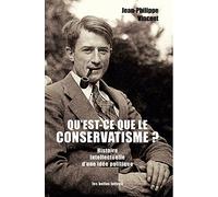 Qu'est-ce Que Le Conservatisme?: Histoire Intellectuelle D'une Idee Politique: Histoire intellectuelle d'une idée politique: 7