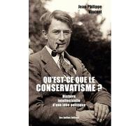 Qu'est-ce Que Le Conservatisme?: Histoire Intellectuelle D'une Idee Politique: Histoire intellectuelle d'une idée politique: 7