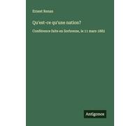 Qu'est-ce qu'une nation?: Conférence faite en Sorbonne, le 11 mars 1882