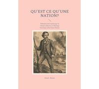 Qu'est ce qu'une nation?: Définition de la nation par la volonté collective et l'héritage historique selon Ernest Renan