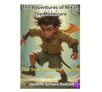 Quest For The Crystal Key: The Adventures of Mikah the Manticore