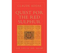 Quest for the Red Sulphur: The Life of Ibn 'Arabi by Claude Addas