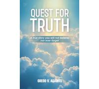 Quest For Truth: A True Story You Will Not Believe, Nor Ever Forget