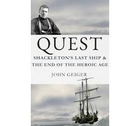 Quest: Shackleton's Last Ship & the End of the Heroic Age