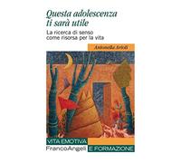 Questa adolescenza ti sarà utile. La ricerca di senso come risorsa per la vita