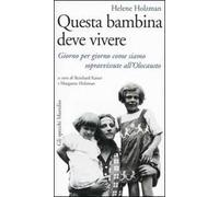 Questa bambina deve vivere. Giorno per giorno come siamo sopravvissute all'Olocausto