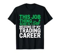 Questa Cosa del Lavoro Sta rovinando la mia Carriera di Trading, Mercato azionario Maglietta
