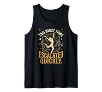 Questa Cosa di Danza Si è intensificata Rapidamente Divertente Danza Citazione 1 Canotta