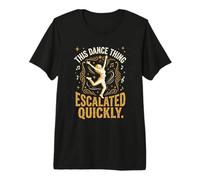 Questa Cosa di Danza Si è intensificata Rapidamente Divertente Danza Citazione 1 Maglietta Premium