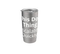 Questa cosa per cani si è intensificata rapidamente divertente umorismo per gli amanti dei cani Bicchiere termico in acciaio inox doppia parete