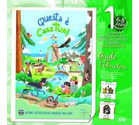 Questa è casa tua!. Vol. 1: Il cammino di fede per i bambini 6/8 anni. Guida per l'educatore