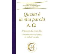 Questa è la mia parola. Alfa e Omega. Il Vangelo del Cristo-Dio. La rivelazione del Cristo in tutto il mondo