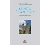 Questa è la mia via. Antologia dalle lettere