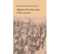 Libri Weiller Romanin Jacur Silvana - Questa E La Mia Vita E Altri Racconti