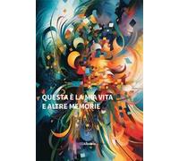 Questa è la mia vita ed altre memorie