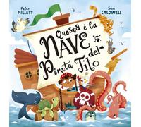 Questa è la nave del pirata Tito. Ediz. illustrata
