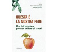 Libri González-Carvajal Santabárbara Luis - Questa E La Nostra Fede. Una Intro