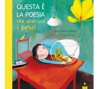 Questa è la poesia che guarisce i pesci. Nuova ediz.