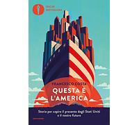 Questa è l'America. Storie per capire il presente degli Stati Uniti e il nostro futuro