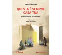Questa è sempre casa tua. Misericordiati in cammino - Pastore Terenzio