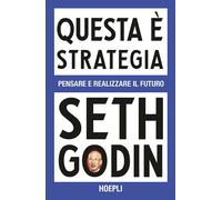 QUESTA E' STRATEGIA. PENSARE E REALIZZARE IL FUTURO - GODIN SETH - HOEPLI