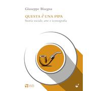 Questa è Una Pipa. Storia Sociale, Arte E Iconografia - - 2024