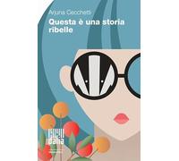 Questa è una storia ribelle – Nuova ediz.