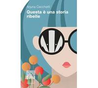 Questa è una storia ribelle. Nuova ediz.