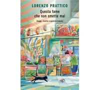 Questa fame che non smette mai. Viaggi, ricette e qualche trauma