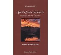 Questa ferita del vivere. Tutte le poesie 1955-2025 (Vol. 1)