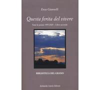 Questa ferita del vivere. Tutte le poesie 1955-2025 (Vol. 2)