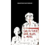 Libri Ruiz Mignone Sebastiano - Questa Ferita Dove Muore Il Mare