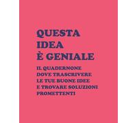 Questa idea è geniale: Il Quadernone dove trascrivere le tue buone idee e trovare soluzioni promettenti. | Formato Grande | per studenti, blogger, podcaster, designer, architetti, startup.