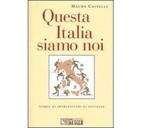 Questa Italia siamo noi. Storie di imprenditori di successo