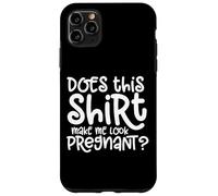 Questa maglietta mi fa sembrare incinta annuncio di gravidanza Custodia per iPhone 11 Pro Max