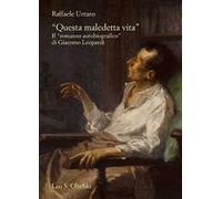 «Questa maledetta vita». Il «romanzo autobiografico» di Giacomo Leopardi