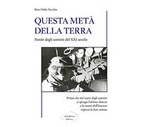 Questa metà della terra. Parole degli uomini del XXI secolo