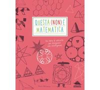 Questa (non) è matematica. Un libro di attività per disegnare con intelligenza