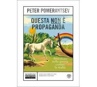 Questa non è propaganda. Avventure nella guerra contro la realtà
