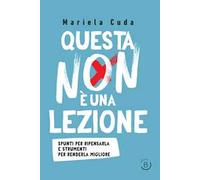 Questa non è una lezione. Spunti per ripensarla e strumenti per renderla migliore
