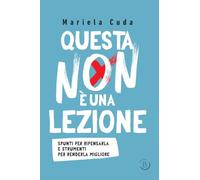 Questa non è una lezione. Spunti per ripensarla e strumenti per renderla migliore