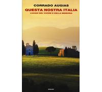 Questa nostra Italia. Luoghi del cuore e della memoria - Augias Corrado